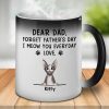 Dear Dad Forget Father's Day I Meow You Everyday - Funny Personalized Color Changing Cat Mug