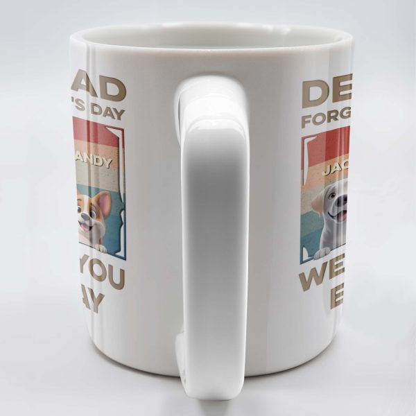Dear Dad, Forget Father's Day, We Woof You Every Day, Dogs - Personalized Custom Coffee Mug - DAD205_MG Dear Dad, Forget Father's Day, We Woof You Every Day, Dogs - Personalized Custom Coffee Mug - DAD205_MG