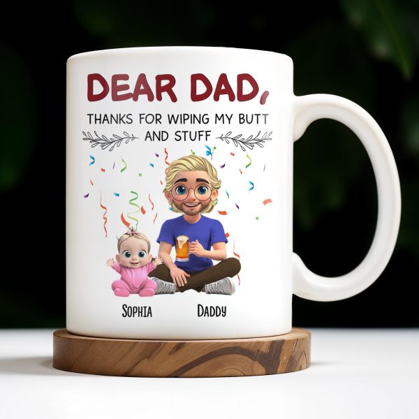 Dear Dad Thanks For Wiping My Butt And Stuff - Personalized Custom Coffee Mug - DAD209_MG