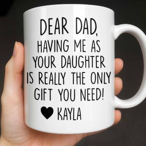 Dear Dad, The Only Gift You Need, Heart Design - Personalized Custom Coffee Mug - DAD290_MG