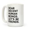Dear Decent Human Beings Coffee Mug Dear Decent Human Beings Coffee Mug