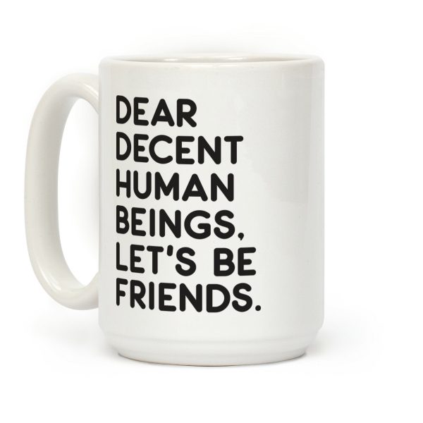 Dear Decent Human Beings Coffee Mug Dear Decent Human Beings Coffee Mug