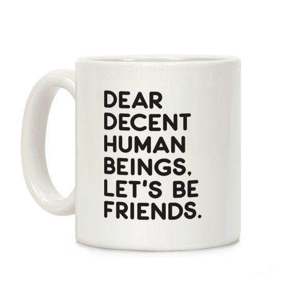 Dear Decent Human Beings Coffee Mug Dear Decent Human Beings Coffee Mug