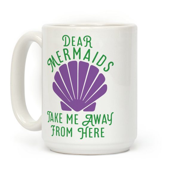 Dear Mermaids Take Me Away From Here Coffee Mug Dear Mermaids Take Me Away From Here Coffee Mug