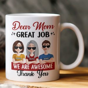 Dear Mom Great Job We Are Awesome Thank You - Personalized Mug