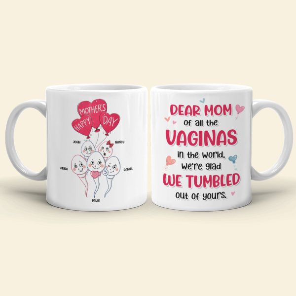 Dear Mom Of All The Vaginas In The World, We're Glad We Tumbled Out Of Yours - Mother's Day Gift - Personalized Funny Sperm Coffee Mug - Gift For Mom Dear Mom Of All The Vaginas In The World, We're Glad We Tumbled Out Of Yours - Mother's Day Gift - Personalized Funny Sperm Coffee Mug - Gift For Mom