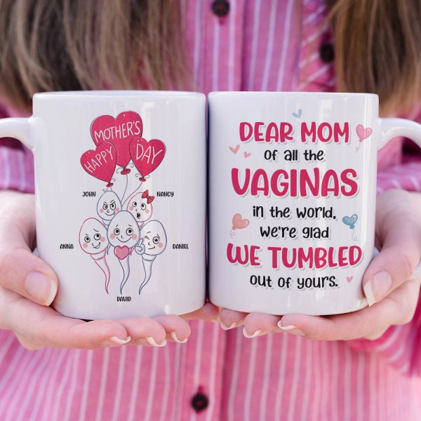 Dear Mom Of All The Vaginas In The World, We're Glad We Tumbled Out Of Yours - Mother's Day Gift - Personalized Funny Sperm Coffee Mug - Gift For Mom Dear Mom Of All The Vaginas In The World, We're Glad We Tumbled Out Of Yours - Mother's Day Gift - Personalized Funny Sperm Coffee Mug - Gift For Mom