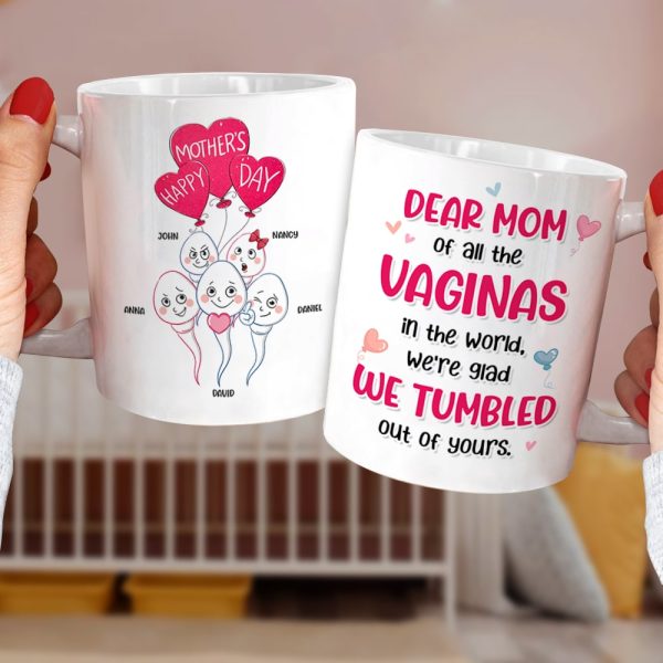 Dear Mom Of All The Vaginas In The World, We're Glad We Tumbled Out Of Yours - Mother's Day Gift - Personalized Funny Sperm Coffee Mug - Gift For Mom Dear Mom Of All The Vaginas In The World, We're Glad We Tumbled Out Of Yours - Mother's Day Gift - Personalized Funny Sperm Coffee Mug - Gift For Mom