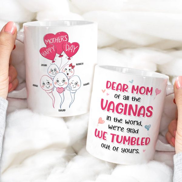 Dear Mom Of All The Vaginas In The World, We're Glad We Tumbled Out Of Yours - Mother's Day Gift - Personalized Funny Sperm Coffee Mug - Gift For Mom Dear Mom Of All The Vaginas In The World, We're Glad We Tumbled Out Of Yours - Mother's Day Gift - Personalized Funny Sperm Coffee Mug - Gift For Mom