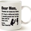 Dear Mom Thanks For Being My Mom Love Your Favorite Funny Coffee Mug, Gift for Mom from Daughter Son Kids Husband Dear Mom Thanks For Being My Mom Love Your Favorite Funny Coffee Mug, Gift for Mom from Daughter Son Kids Husband