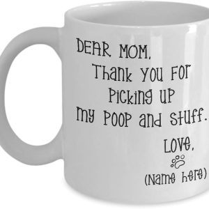 Dear Mom Thanks For Picking Up My Poop And Stuff Funny Coffee Mug, Gift for Mom from Daughter Son Kids Husband Birthday Gift