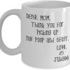 Dear Mom Thanks For Picking Up My Poop And Stuff Funny Coffee Mug, Gift for Mom from Daughter Son Kids Husband Birthday Gift