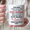 Dear Mom, Thanks For Putting Up With Those Bratty Children - Personalized Mug - Gift For Mom Dear Mom, Thanks For Putting Up With Those Bratty Children - Personalized Mug - Gift For Mom