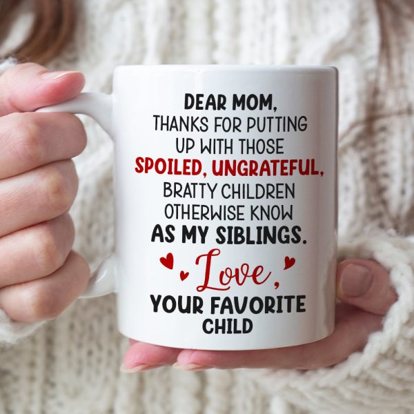 Dear Mom, Thanks For Putting Up With Those Bratty Children - Personalized Mug - Gift For Mom Dear Mom, Thanks For Putting Up With Those Bratty Children - Personalized Mug - Gift For Mom
