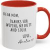 Dear Mom Thanks For Wiping My Ass Funny Coffee Mug, Gift for Mom from Daughter Son Kids Husband, Birthday Gift