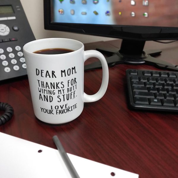 Dear Mom Thanks for Wiping My Butt Funny Coffee Mug, Gift for Mom from Daughter Son Kids Husband Birthday Gift