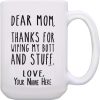 Dear Mom Thanks for Wiping My Butt Funny Coffee Mug, Gift for Mom from Daughter Son Kids Husband Birthday Gift