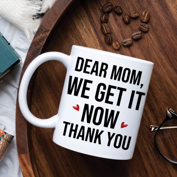 Dear Mom, We Get It Now, Gift For Mom, Personalized Mug, Mom And Kid Mug, Mother's Day Gift Dear Mom, We Get It Now, Gift For Mom, Personalized Mug, Mom And Kid Mug, Mother's Day Gift