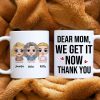 Dear Mom, We Get It Now, Gift For Mom, Personalized Mug, Mom And Kid Mug, Mother's Day Gift Dear Mom, We Get It Now, Gift For Mom, Personalized Mug, Mom And Kid Mug, Mother's Day Gift