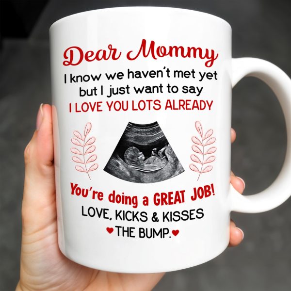 Dear Mommy, I know we haven't met yet but I just want to say I love you lots already, Ultrasound Image - Personalized Custom Coffee Mug - MOM106_MG Dear Mommy, I know we haven't met yet but I just want to say I love you lots already, Ultrasound Image - Personalized Custom Coffee Mug - MOM106_MG