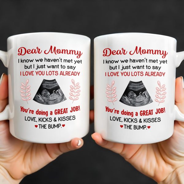 Dear Mommy, I know we haven't met yet but I just want to say I love you lots already, Ultrasound Image - Personalized Custom Coffee Mug - MOM106_MG Dear Mommy, I know we haven't met yet but I just want to say I love you lots already, Ultrasound Image - Personalized Custom Coffee Mug - MOM106_MG