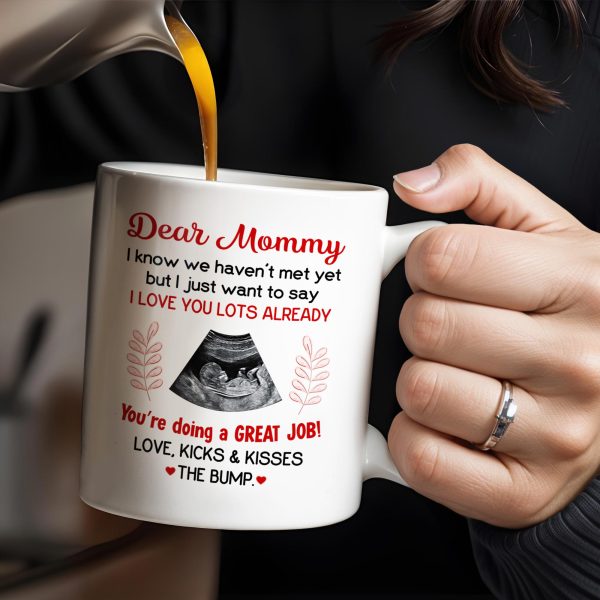 Dear Mommy, I know we haven't met yet but I just want to say I love you lots already, Ultrasound Image - Personalized Custom Coffee Mug - MOM106_MG Dear Mommy, I know we haven't met yet but I just want to say I love you lots already, Ultrasound Image - Personalized Custom Coffee Mug - MOM106_MG