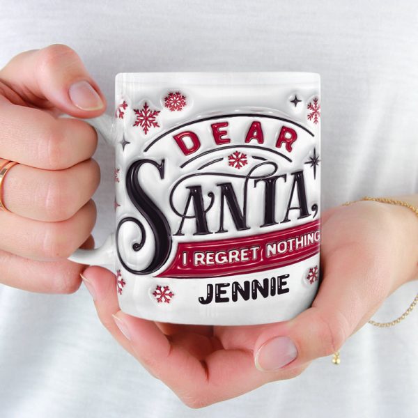 Dear Santa I Regret Nothing - Family Personalized Custom 3D Inflated Effect Printed Mug - Christmas Gift For Family Members Dear Santa I Regret Nothing - Family Personalized Custom 3D Inflated Effect Printed Mug - Christmas Gift For Family Members