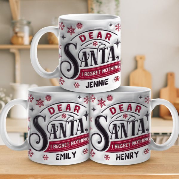 Dear Santa I Regret Nothing - Family Personalized Custom 3D Inflated Effect Printed Mug - Christmas Gift For Family Members Dear Santa I Regret Nothing - Family Personalized Custom 3D Inflated Effect Printed Mug - Christmas Gift For Family Members