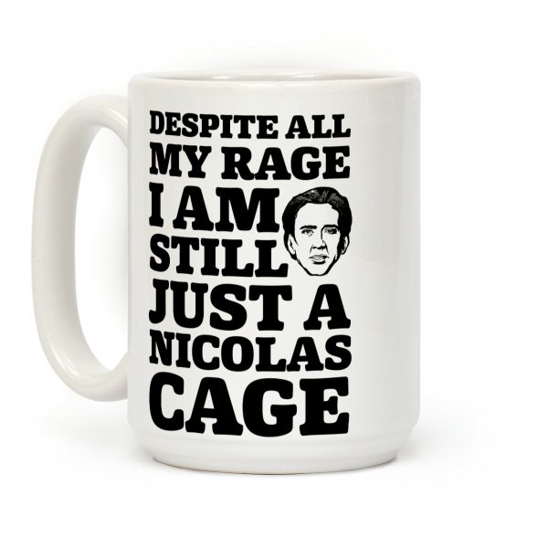 Despite All My Rage I Am Still Just a Nicolas Cage Coffee Mug Despite All My Rage I Am Still Just a Nicolas Cage Coffee Mug