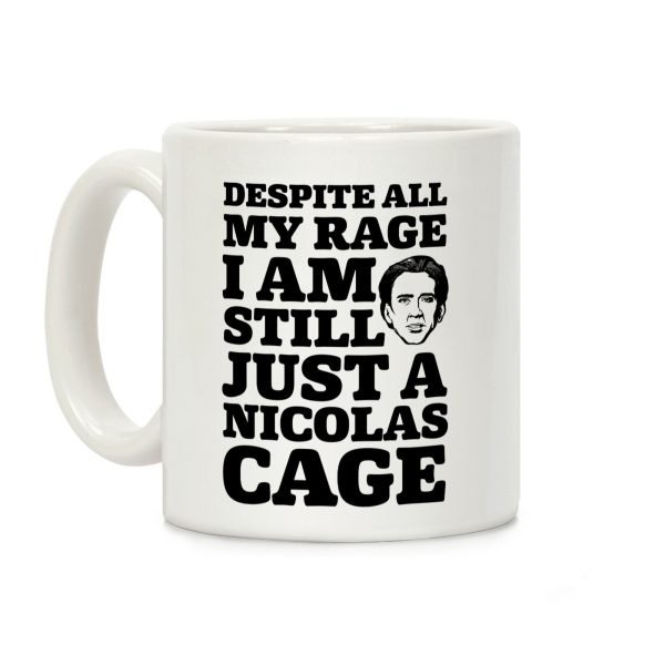 Despite All My Rage I Am Still Just a Nicolas Cage Coffee Mug Despite All My Rage I Am Still Just a Nicolas Cage Coffee Mug