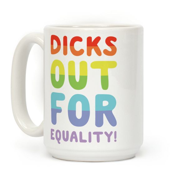 Dicks Out For Equality Coffee Mug