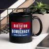 Dictator Or Democracy That's The Choice Mug Dictator Or Democracy That's The Choice Mug