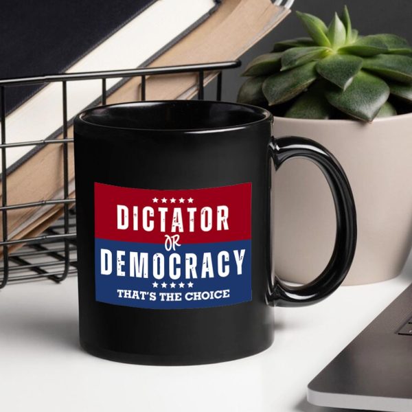Dictator Or Democracy That's The Choice Mug Dictator Or Democracy That's The Choice Mug