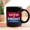 Dictator Or Democracy That's The Choice Mug Dictator Or Democracy That's The Choice Mug