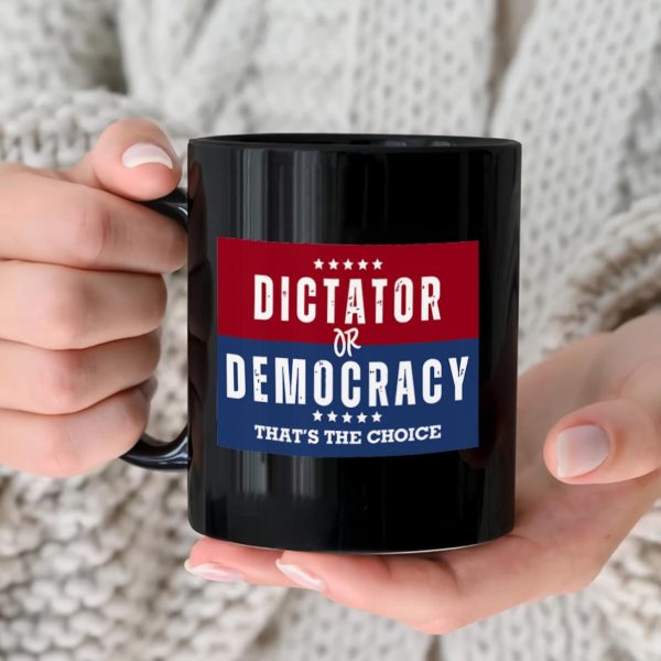Dictator Or Democracy That's The Choice Mug Dictator Or Democracy That's The Choice Mug