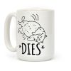 *Dies* Coffee Mug *Dies* Coffee Mug