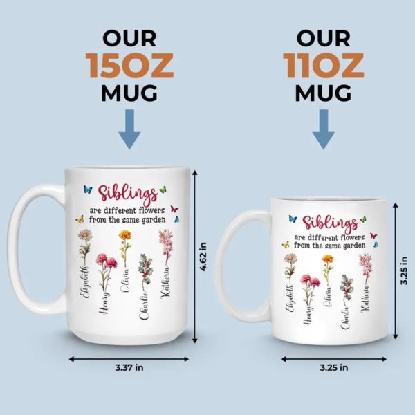 Different Flowers From The Same Garden - Family Personalized Custom Mug - Gift For Family Members, Siblings, Brothers, Sisters Different Flowers From The Same Garden - Family Personalized Custom Mug - Gift For Family Members, Siblings, Brothers, Sisters