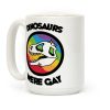 Dinosaurs Were Gay Coffee Mug Dinosaurs Were Gay Coffee Mug