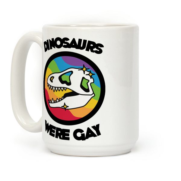 Dinosaurs Were Gay Coffee Mug Dinosaurs Were Gay Coffee Mug