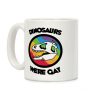 Dinosaurs Were Gay Coffee Mug Dinosaurs Were Gay Coffee Mug