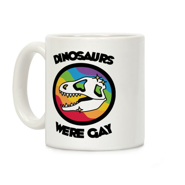 Dinosaurs Were Gay Coffee Mug Dinosaurs Were Gay Coffee Mug
