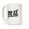 Do It For The Validation Coffee Mug Do It For The Validation Coffee Mug