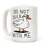 Do Not Duck With Me Coffee Mug Do Not Duck With Me Coffee Mug
