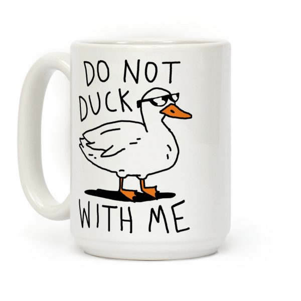 Do Not Duck With Me Coffee Mug Do Not Duck With Me Coffee Mug