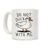Do Not Duck With Me Coffee Mug Do Not Duck With Me Coffee Mug