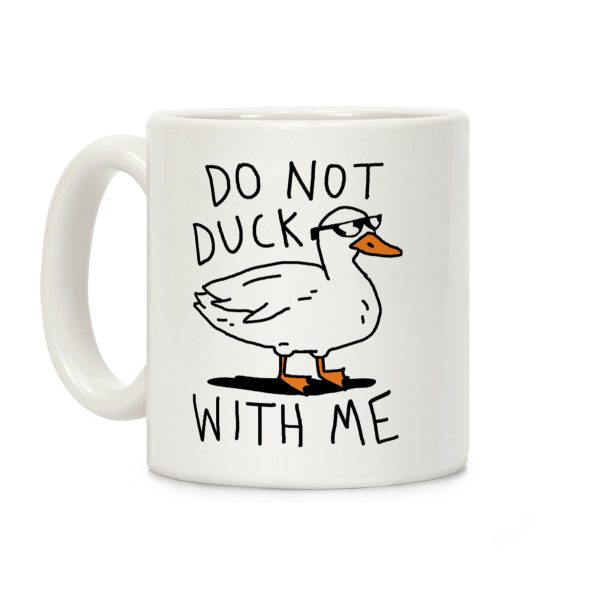 Do Not Duck With Me Coffee Mug Do Not Duck With Me Coffee Mug