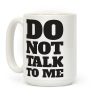 Do Not Talk To Me Coffee Mug Do Not Talk To Me Coffee Mug