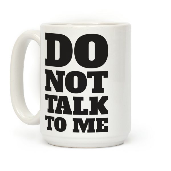 Do Not Talk To Me Coffee Mug Do Not Talk To Me Coffee Mug