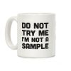 Do Not Try Me I'm Not A Sample Coffee Mug Do Not Try Me I'm Not A Sample Coffee Mug