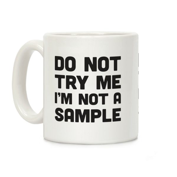 Do Not Try Me I'm Not A Sample Coffee Mug Do Not Try Me I'm Not A Sample Coffee Mug